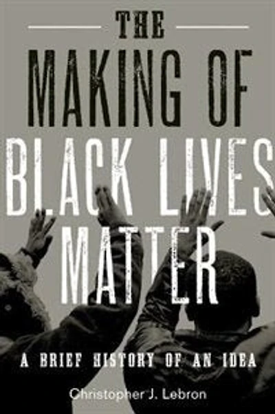 The Making Of Black Lives Matter: A Brief History An Idea, Updated Edition