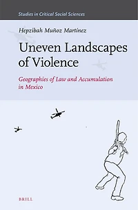 Uneven Landscapes of Violence: Geographies of Law and Accumulation in Mexico