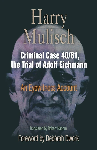 Criminal Case 40/61, the Trial of Adolf Eichmann: An Eyewitness Account