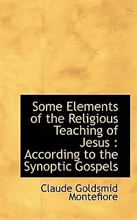 Some Elements of the Religious Teaching Jesus: According to Synoptic Gospels