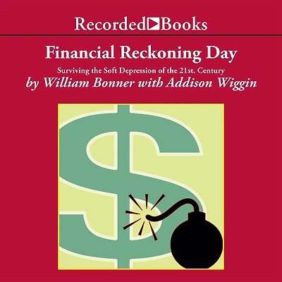 Financial Reckoning Day: Surviving the Soft Depression of the 21st Century