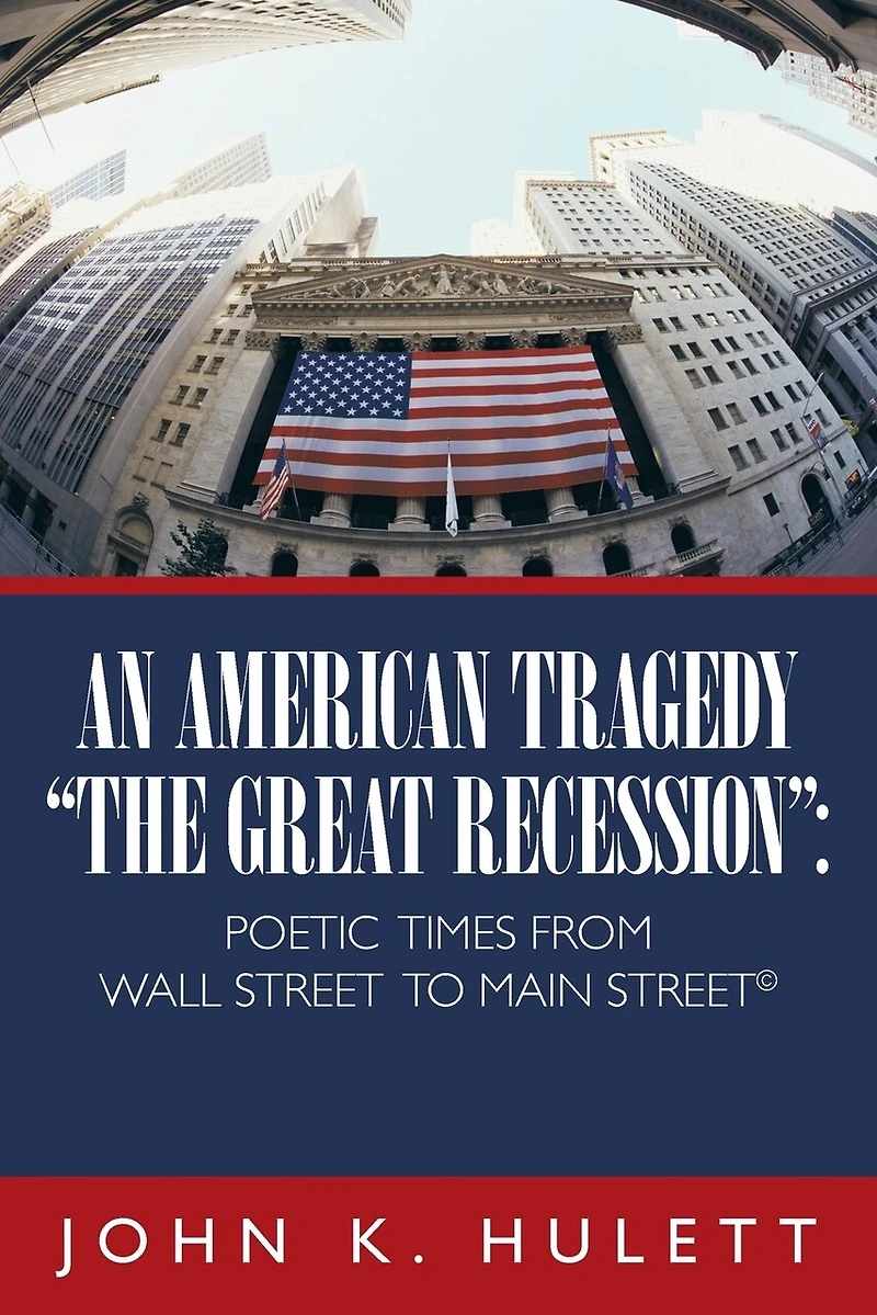 An American Tragedy-The Great Recession: Poetic Times from Wall Street to Main (C)