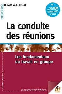 La conduite des réunions: les fondamentaux du travail en groupe