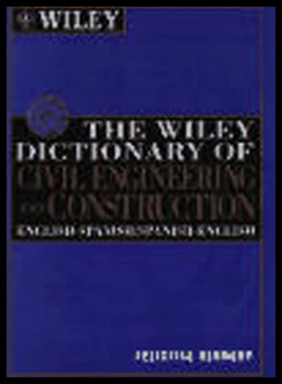 The Wiley Dictionary of Civil Engineering and Construction: English-Spanish/Spanish-English