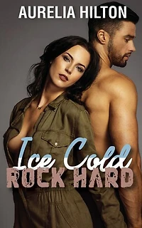Ice Cold, Rock Hard: A Hot & Steamy Aurelia Hilton's Romance Short Novel Book 18