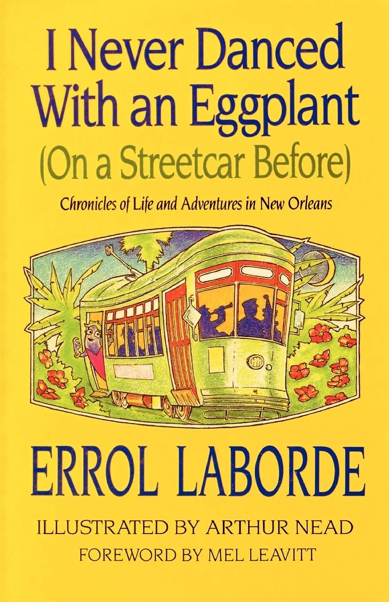 I Never Danced with an Eggplant (on a Streetcar Before): Chronicles of Life and Adventures New Orleans
