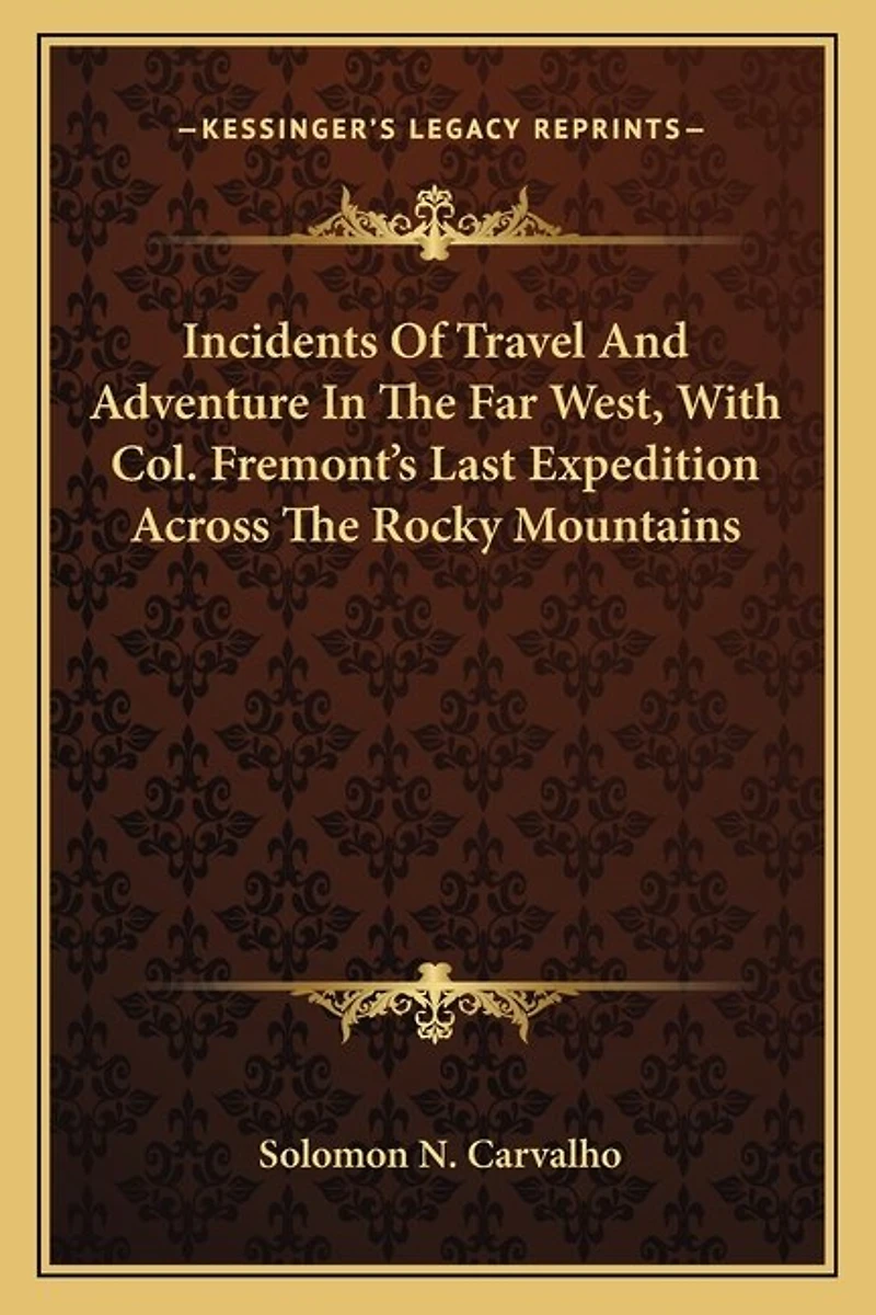 Incidents Of Travel And Adventure In The Far West, With Col. Fremont's Last Expedition Across The Rocky Mountains