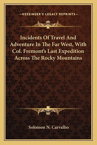 Incidents Of Travel And Adventure In The Far West, With Col. Fremont's Last Expedition Across The Rocky Mountains