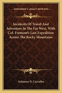 Incidents Of Travel And Adventure In The Far West, With Col. Fremont's Last Expedition Across The Rocky Mountains