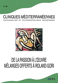 Cliniques méditerranéennes, n°82. De la passion à l'oeuvre : mélanges offerts à Roland Gori: mélanges offerts à Roland Gori