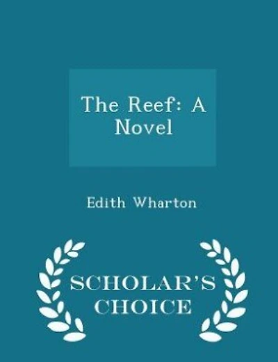 The Reef: A Novel - Scholar's Choice Edition