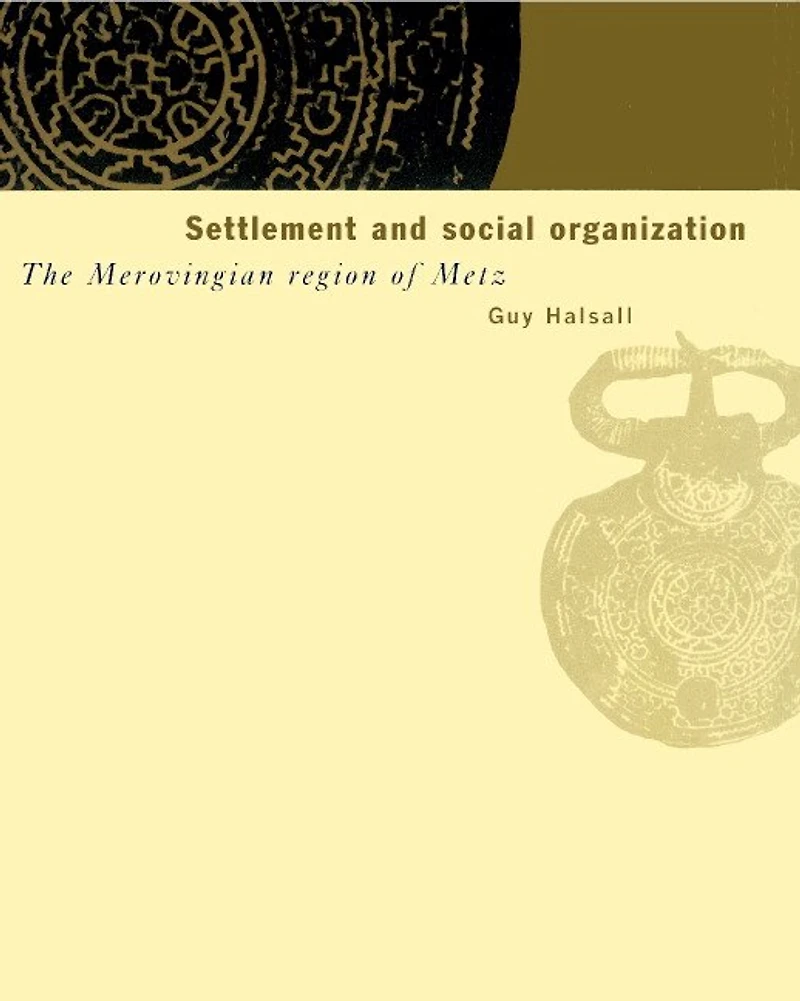 Settlement and Social Organization: The Merovingian Region of Metz