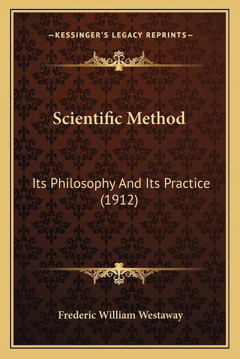 Scientific Method: Its Philosophy And Its Practice (1912)