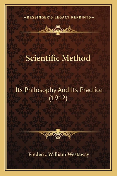 Scientific Method: Its Philosophy And Its Practice (1912)