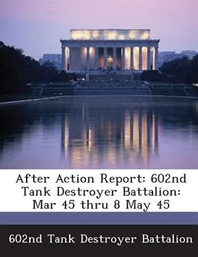 After Action Report: 602nd Tank Destroyer Battalion: Mar 45 Thru 8 May 45