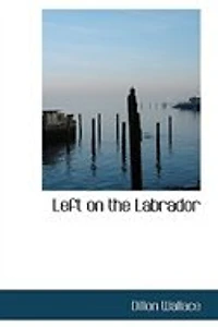 Left on the Labrador: A Tale of Adventure Down North
