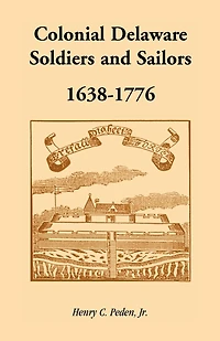 Colonial Delaware Soldiers and Sailors, 1638-1776