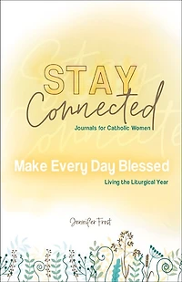 Make Every Day Blessed: Living the Liturgical Year