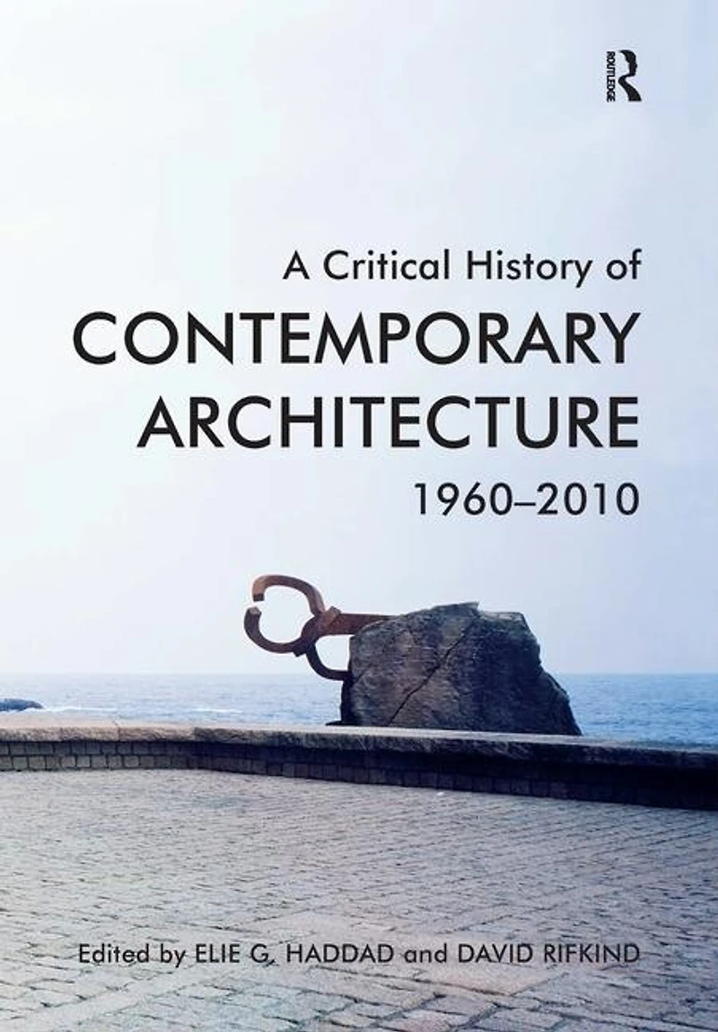 A Critical History Of Contemporary Architecture: 1960-2010