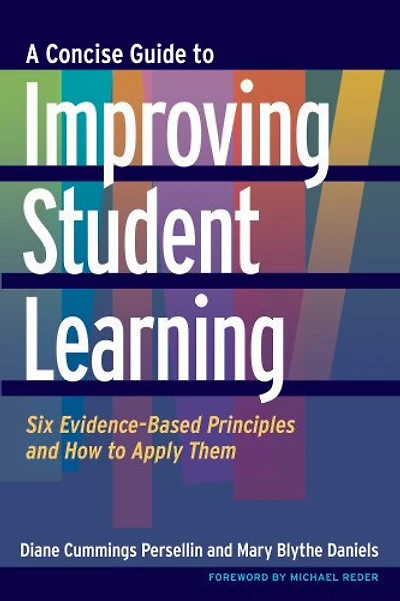A Concise Guide to Improving Student Learning: Six Evidence-Based Principles and How Apply Them