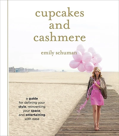 Cupcakes and Cashmere: A Guide for Defining Your Style, Reinventing Space, Entertaining with Ease