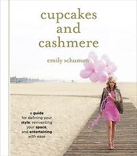 Cupcakes and Cashmere: A Guide for Defining Your Style, Reinventing Space, Entertaining with Ease