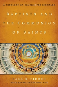 Baptists and the Communion of Saints: A Theology Covenanted Disciples