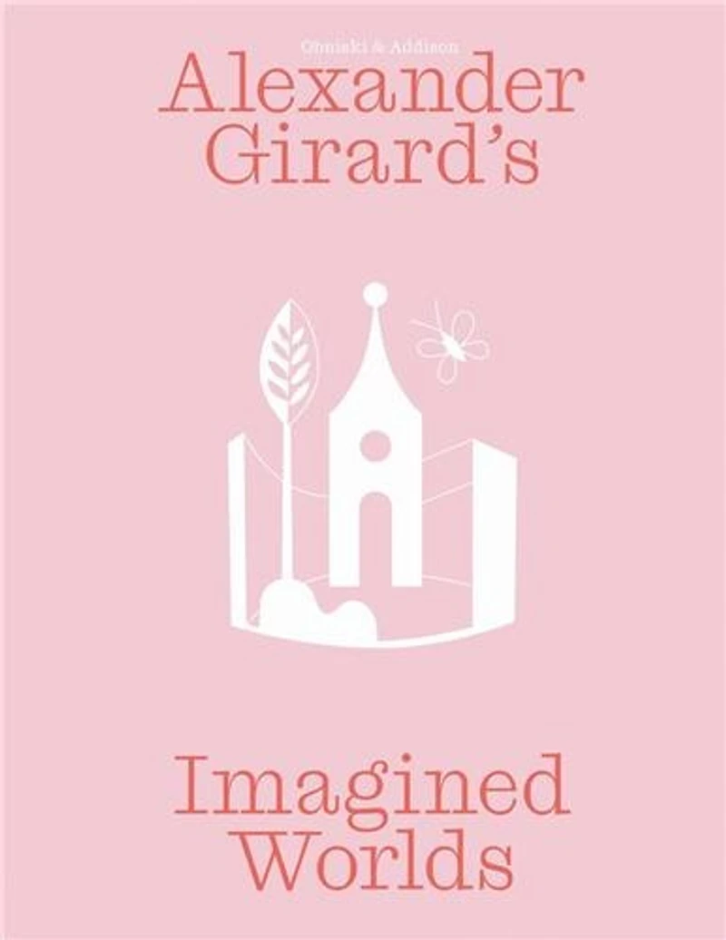 Alexander Girard’s Imagined Worlds