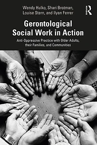 Gerontological Social Work Action: Anti-Oppressive Practice with Older Adults, their Families, and Communities