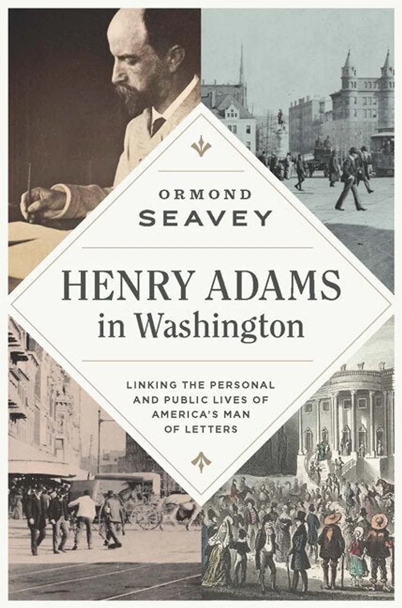 Henry Adams Washington: Linking the Personal and Public Lives of America's Man Letters