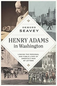 Henry Adams Washington: Linking the Personal and Public Lives of America's Man Letters