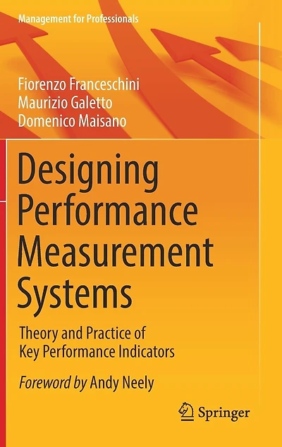 Designing Performance Measurement Systems: Theory And Practice Of Key Indicators