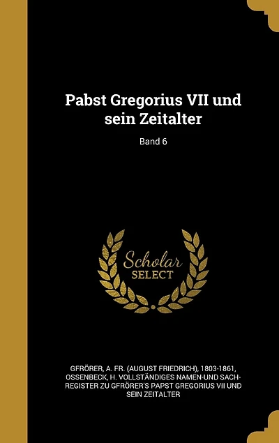 Pabst Gregorius VII und sein Zeitalter; Band 6