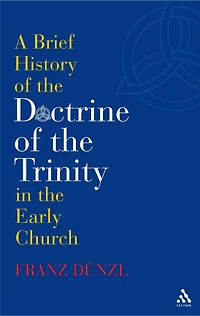 A Brief History of the Doctrine Trinity Early Church
