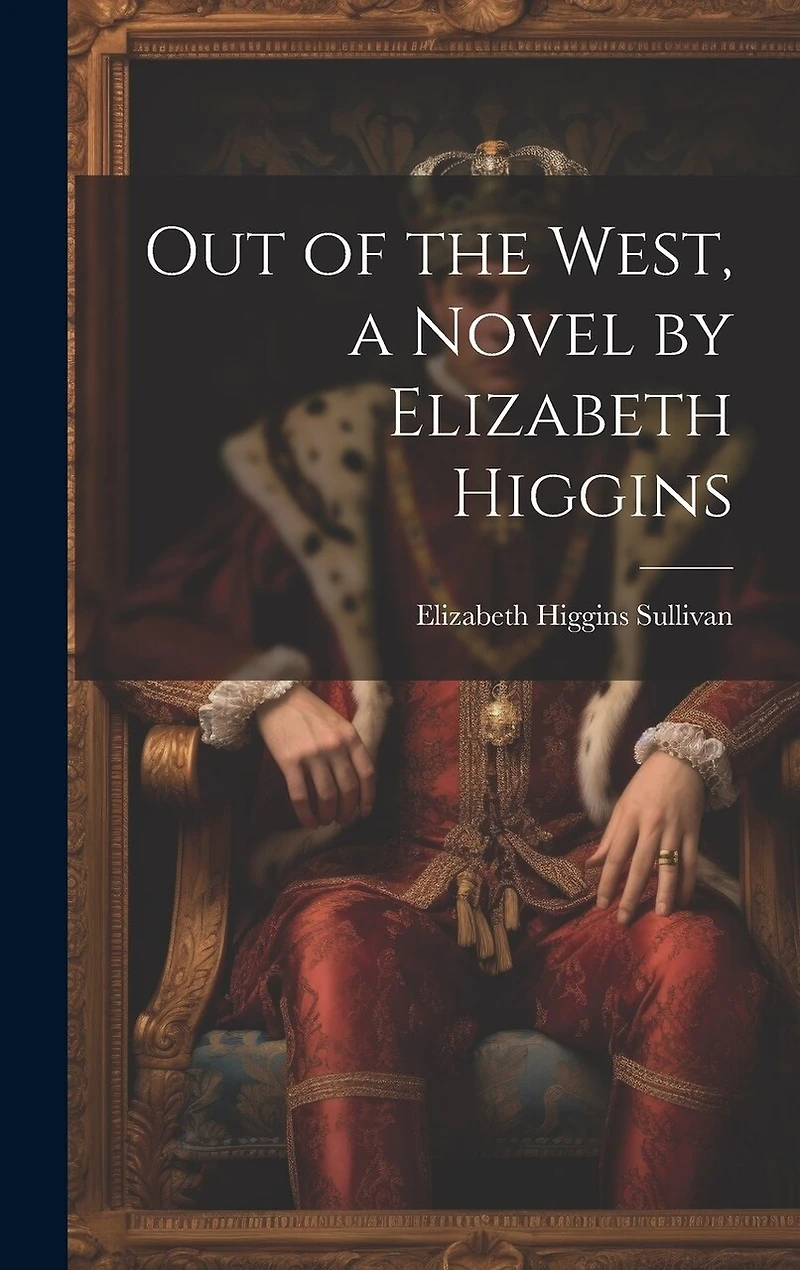 Out of the West, a Novel by Elizabeth Higgins