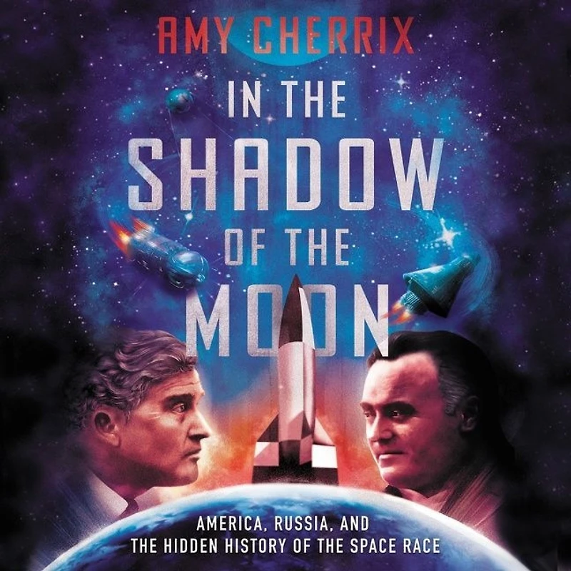 the Shadow of Moon: America, Russia, and Hidden History Space Race