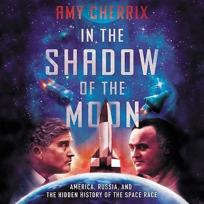 the Shadow of Moon: America, Russia, and Hidden History Space Race