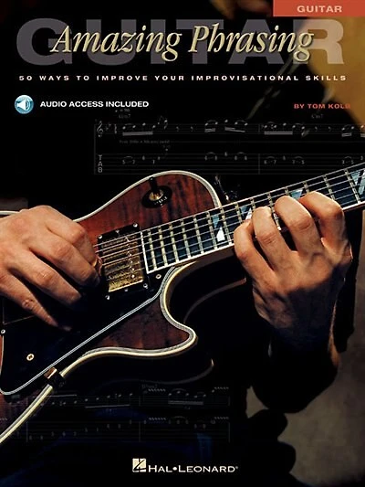 Amazing Phrasing - Guitar: 50 Ways To Improve Your Improvisational Skills
