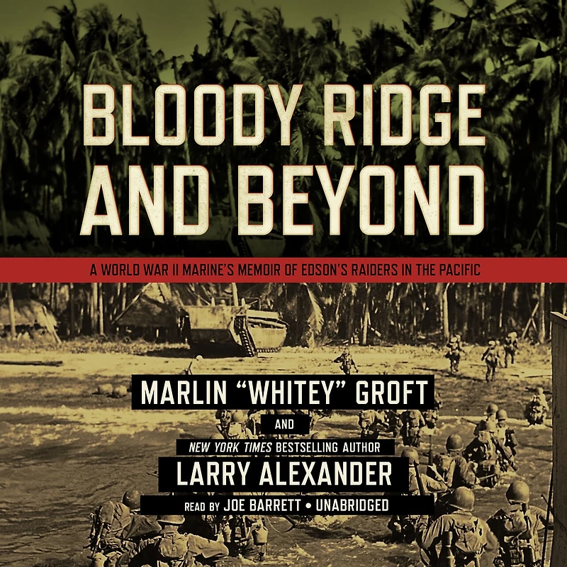 Bloody Ridge and Beyond: A World War II Marine’s Memoir of Edson’s Raiders inthe Pacific