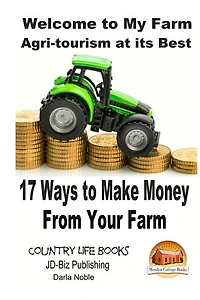 Welcome To My Farm - Agri-tourism At Its Best: 17 Ways To Make Money From Your Farm