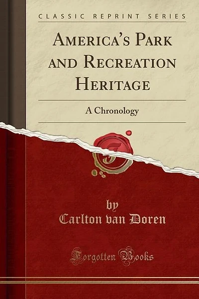 America's Park and Recreation Heritage: A Chronology (Classic Reprint)