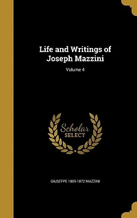 Life and Writings of Joseph Mazzini; Volume 4