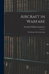 Aircraft in Warfare: The Dawn of the Fourth Arm