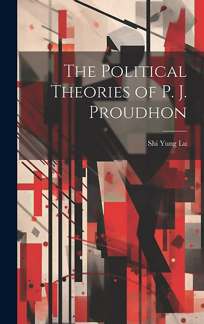 The Political Theories of P. J. Proudhon