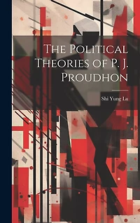 The Political Theories of P. J. Proudhon