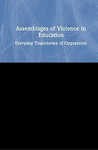 Assemblages of Violence Education: Everyday Trajectories Oppression