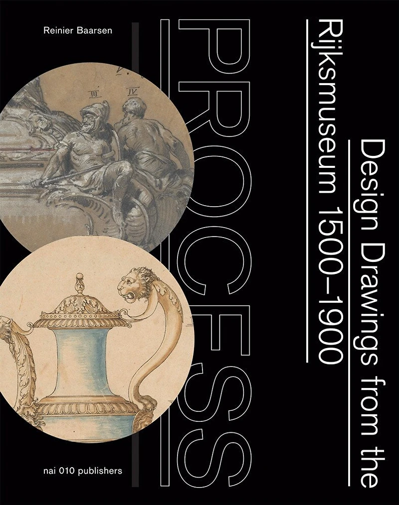 Process: Design Drawings from the Rijksmuseum 1500–1900