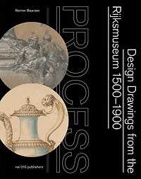 Process: Design Drawings from the Rijksmuseum 1500–1900