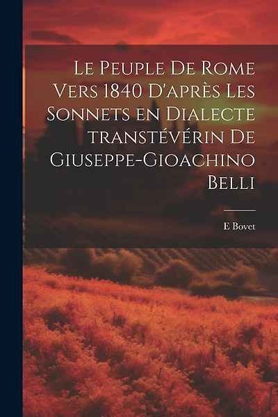 Le Peuple de Rome vers 1840 d'après les sonnets en dialecte transtévérin de Giuseppe-Gioachino Belli