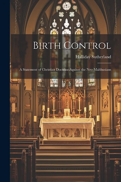 Birth Control: A Statement of Christian Doctrine Against the Neo-Malthusians